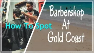 How To Spot A Good Barbershop In Gold Coast?
