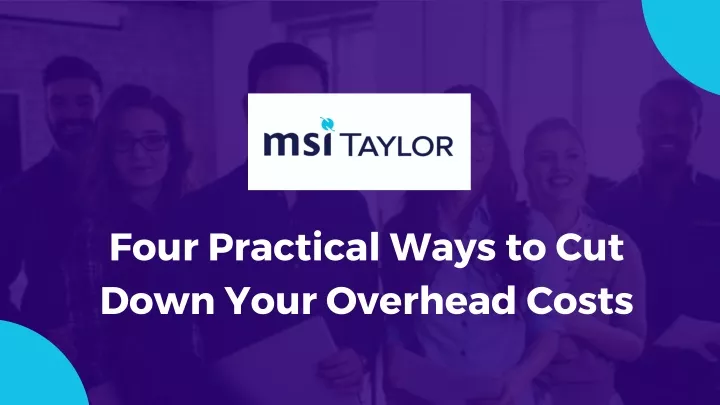 four practical ways to cut down your overhead