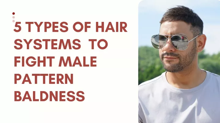 5 types of hair systems to fight male pattern