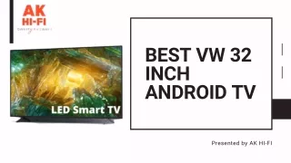 Buy Now The Best VW 32 Inch Android Tv At AK HI-FI