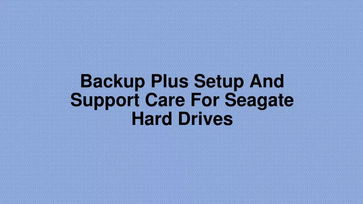 backup plus setup and support care for seagate hard drives