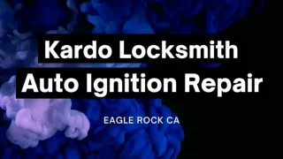Kardo Locksmith - Auto Ignition Repair - Eagle Rock CA - PDF