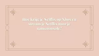 Hoe krijg je Netflix op Xbox en stream je Netflix naar je gameconsole