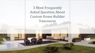 3 Most Frequently Asked Question About Custom Home Builder Vancouver