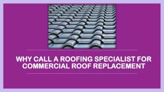 Why Call A Roofing Specialist For Commercial Roof Replacement