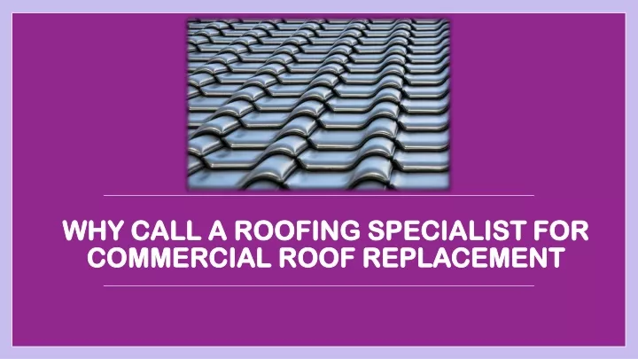 why call a roofing specialist for commercial roof replacement