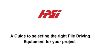 Guide to selecting the right Pile Driving Equipment