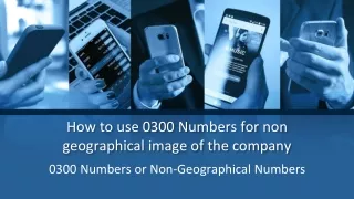 How to use 0300 Numbers for no geographical image of the company