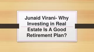 Junaid Virani- Why Investing in Real Estate Is A Good Retirement Plan?