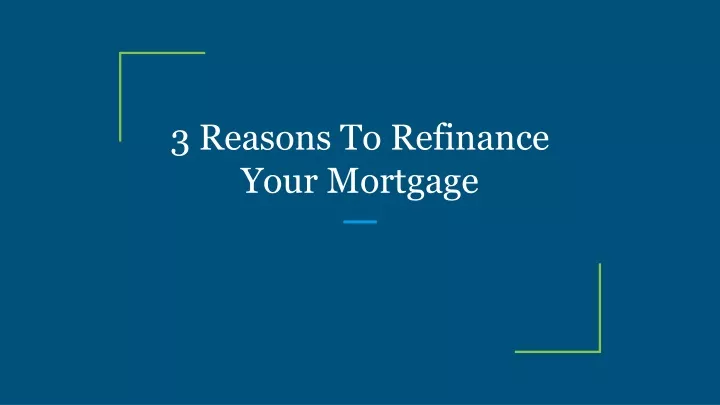 3 reasons to refinance your mortgage