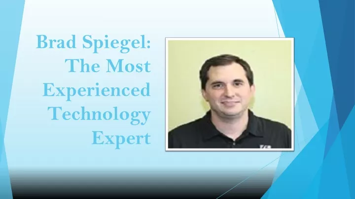 brad spiegel the most experienced technology