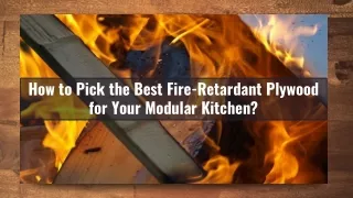Pick the Best Fire Retardant Plywood for Your Modular Kitchen