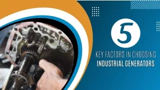 5 Key Factors in Choosing Industrial Generators