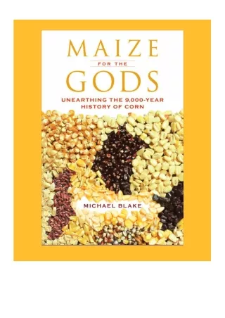 (READ-PDF!) Maize for the Gods: Unearthing the 9,000-Year History of Corn Full