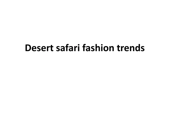 desert safari fashion trends