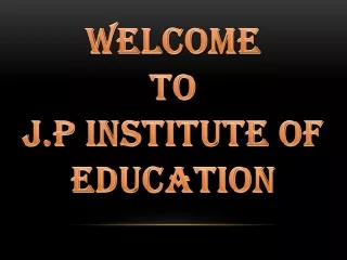 welcome to j p institute of education