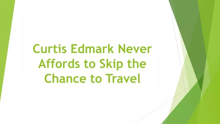 curtis edmark never affords to skip the chance to travel