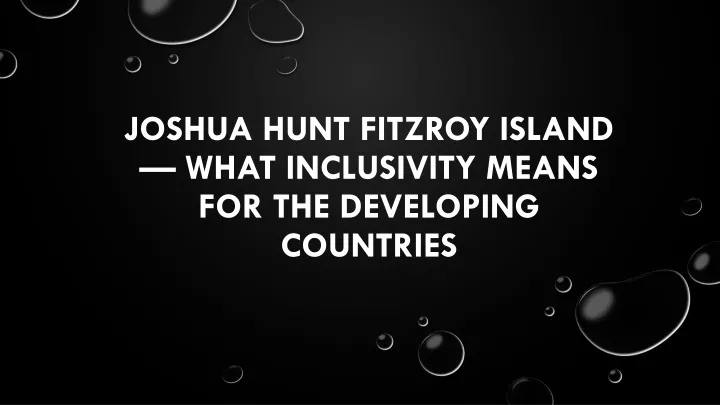 joshua hunt fitzroy island what inclusivity means for the developing countries