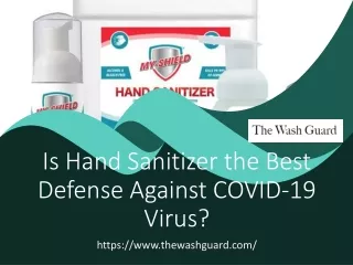 Is Hand Sanitizer the Best Defense Against COVID-19 Virus.pptx