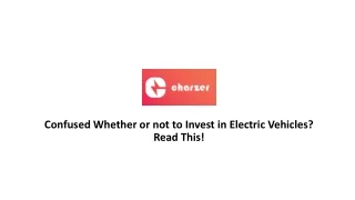 Confused Whether or not to Invest in Electric Vehicles? Read This!