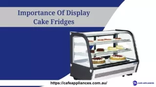 Why Are Display Cake Fridges Important