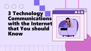 3 Technology Communications with the Internet that You should Know