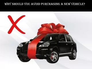 Why Should You Avoid Purchasing A New Vehicle