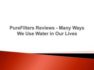 purefilters reviews many ways we use water in our lives