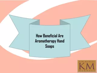 How Beneficial Are Aromatherapy Hand Soaps