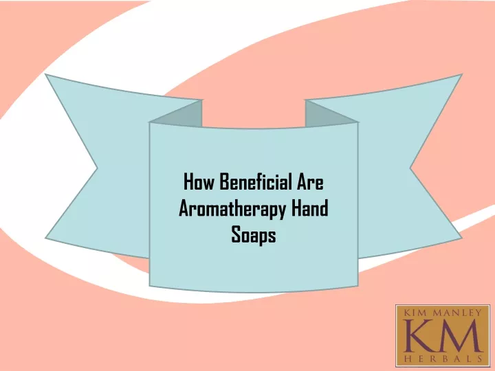 how beneficial are aromatherapy hand soaps