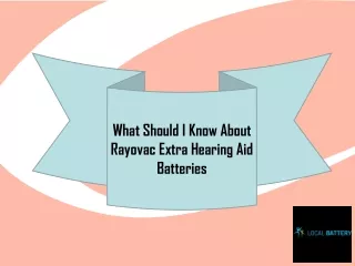 What Should I Know About Rayovac Extra Hearing Aid Batteries