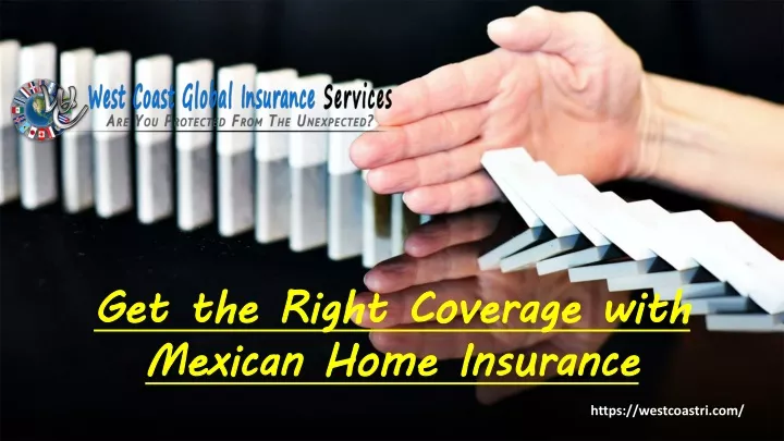 get the right coverage with mexican home insurance