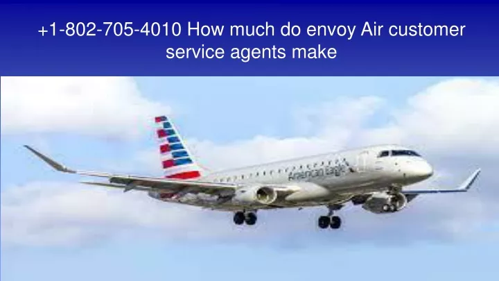 1 802 705 4010 how much do envoy air customer service agents make