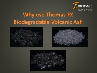 why use thomas fx biodegradable volcanic ash