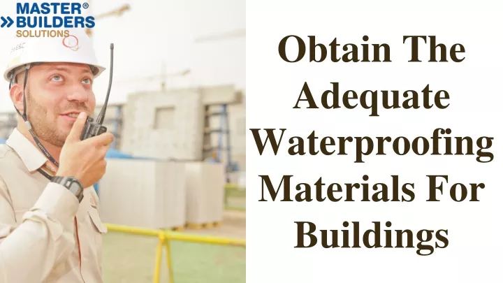 obtain the adequate waterproofing materials