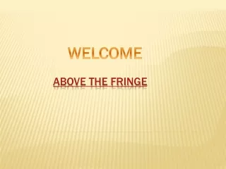 above the fringe