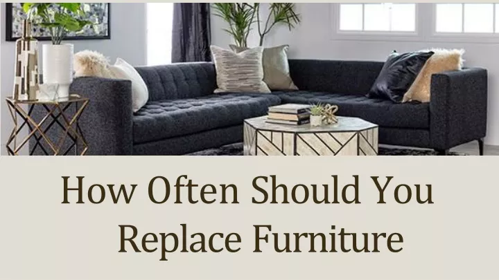 how often should you replace furniture