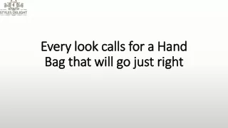 every look calls for a hand bag that will go just right
