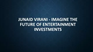 Junaid Virani - Imagine The Future Of Entertainment Investments