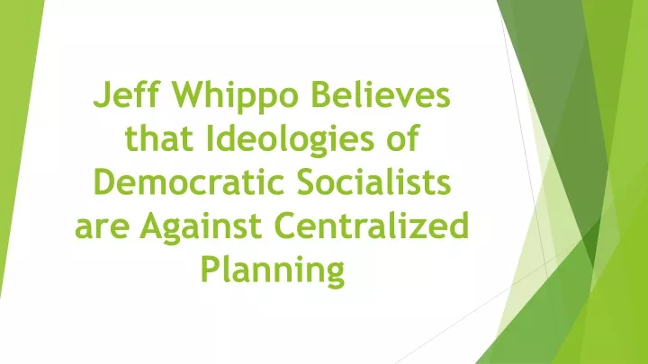 jeff whippo believes that ideologies of democratic socialists are against centralized planning