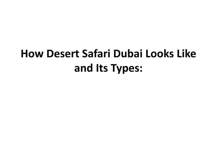 how desert safari dubai looks like and its types