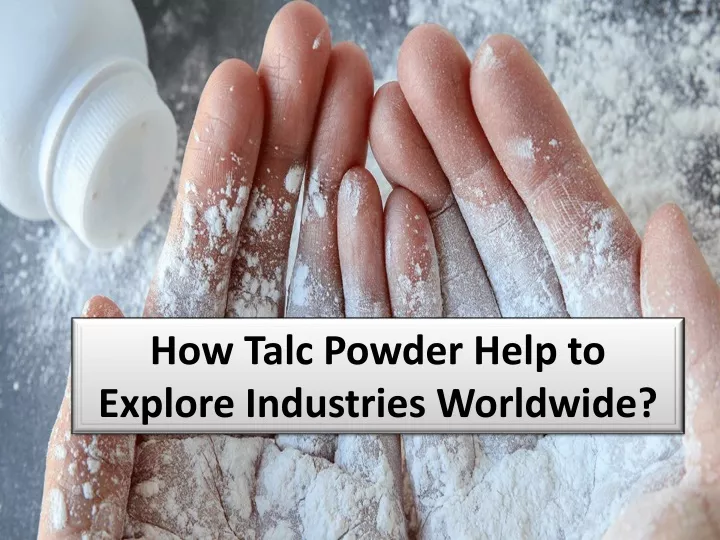 how talc powder help to explore industries worldwide