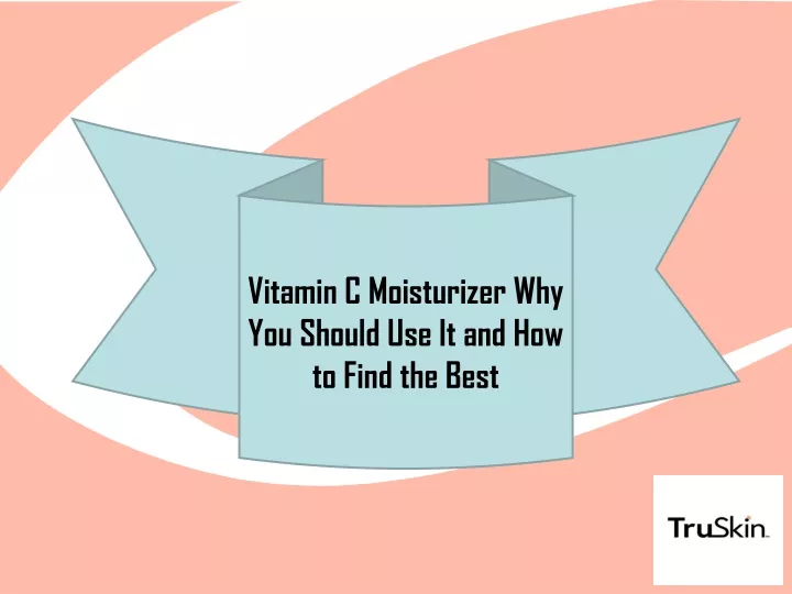 vitamin c moisturizer why you should