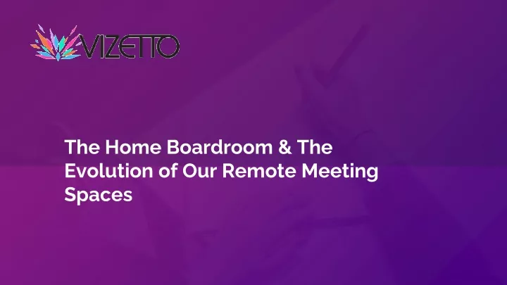 the home boardroom the evolution of our remote