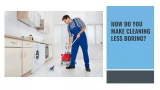 How Do You Make Cleaning Less Boring