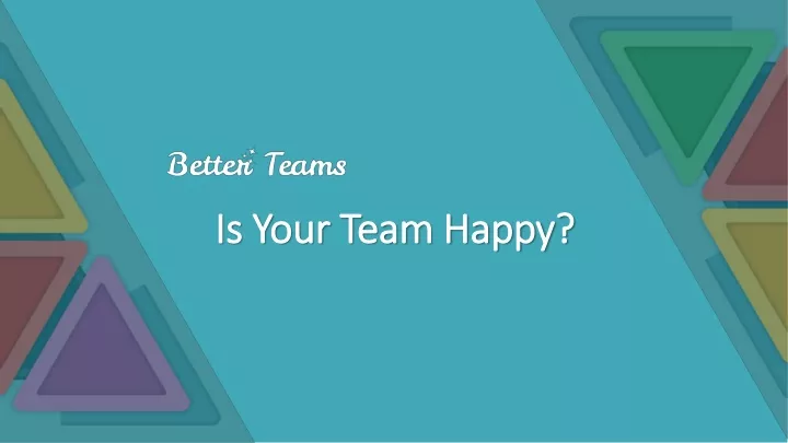 is your team happy is your team happy