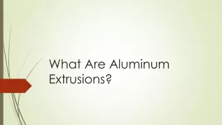 What Are Aluminum Extrusions?