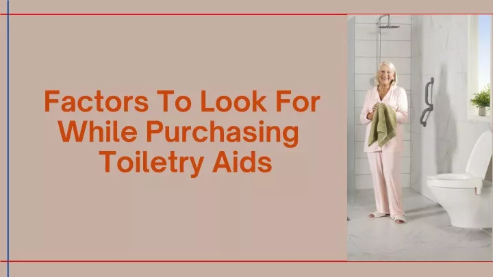 factors to look for while purchasing toiletry aids