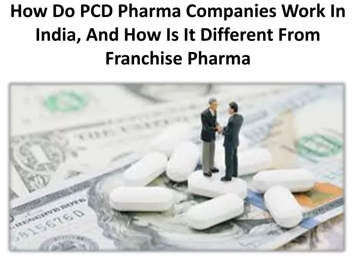 how do pcd pharma companies work in india and how is it different from franchise pharma