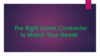 The Right Home Contractor to Match Your Needs